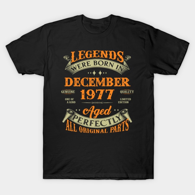 46th Birthday Gift Legends Born In December 1977 46 Years Old T-Shirt by Schoenberger Willard